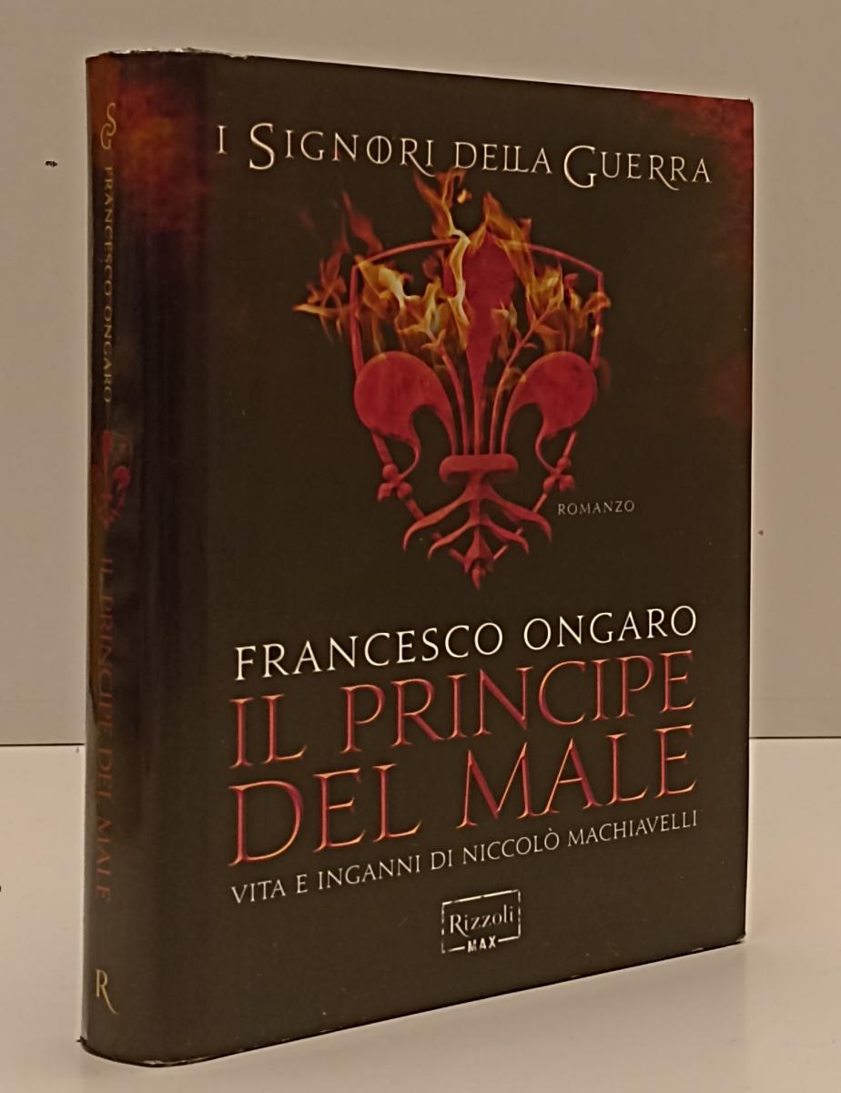 LN- IL PRINCIPE DEL MALE NICCOLO' MACHIAVELLI- ONGARO- RIZZOLI- 2014- CS- YFS209