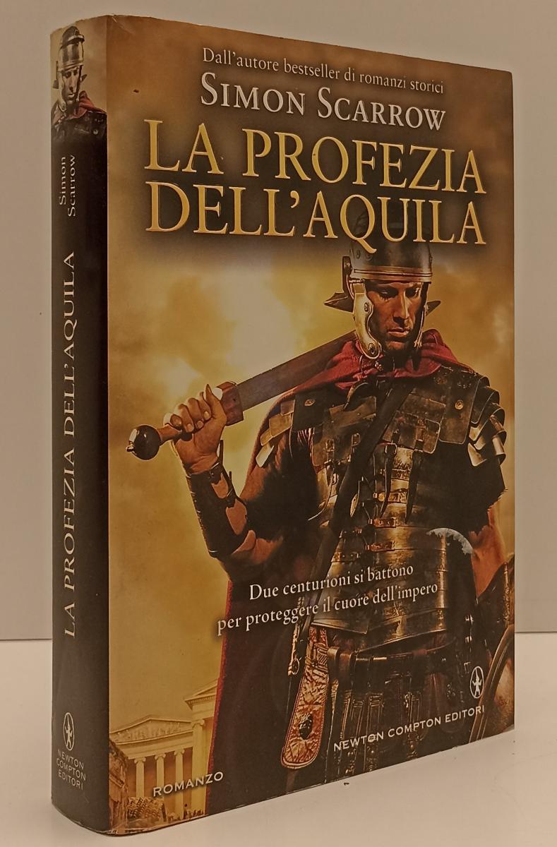LN-LA PROFEZIA DELL'AQUILA - SIMON SCARROW- NEWTON COMPTON--- 2013- CS- YFS192