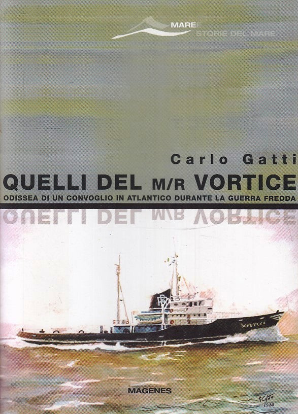 QUELLI DEL M/R VORTICE GUERRA FREDDA - CARLO GATTI- MAGENES- 2007- B- YFS669