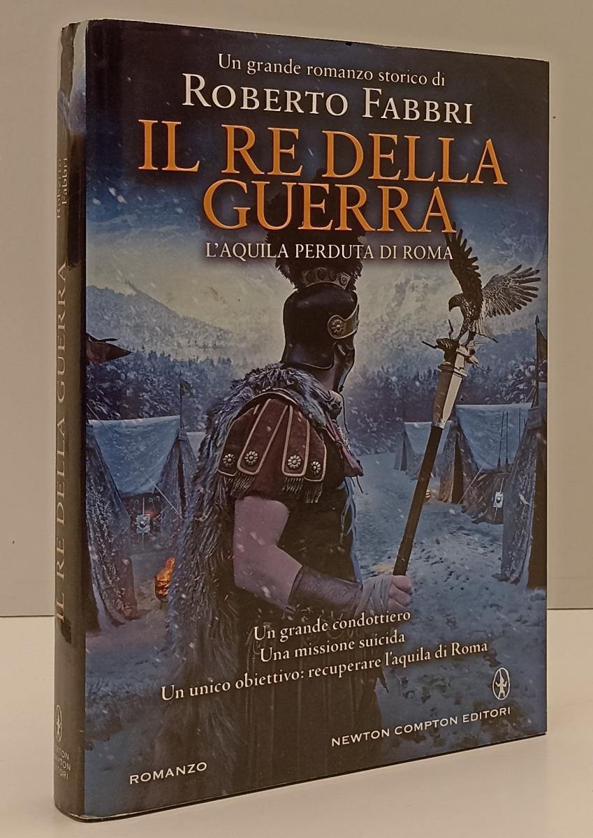 LN- IL RE DELLA GUERRA - ROBERTO FABBRI - NEWTON COMPTON --- 2015 - CS- YFS187