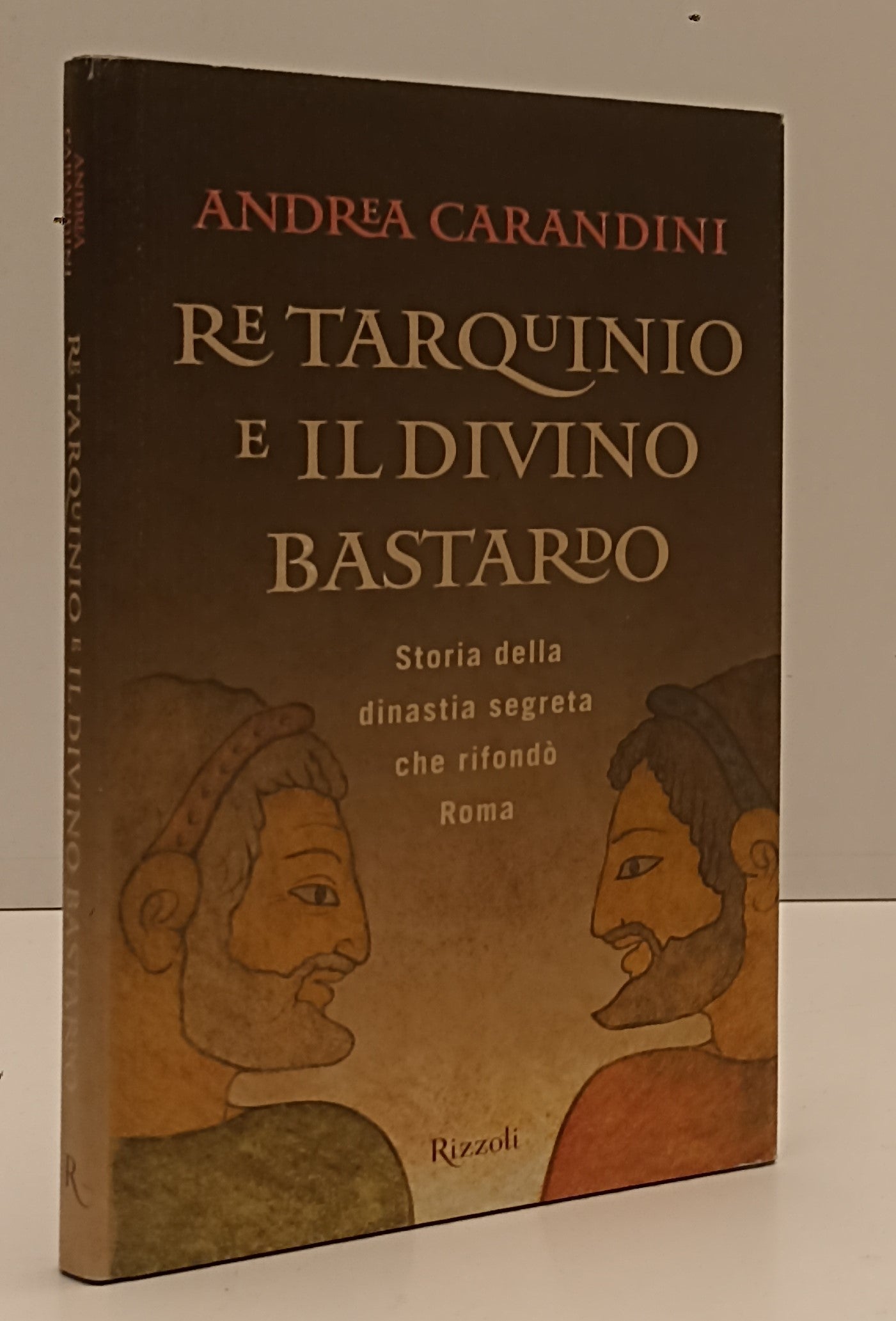 LN- RE TARQUINIO E IL DIVINO BASTARDO - CARANDINI - RIZZOLI --- 2010- CS- YFS189