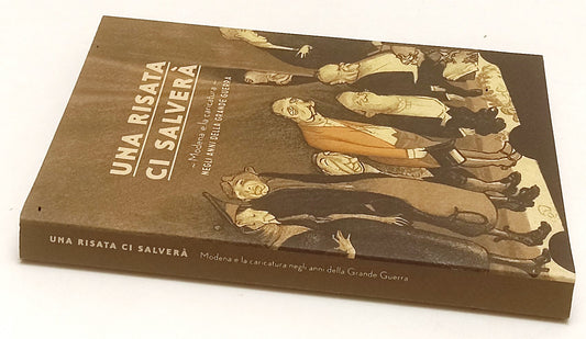 LT- UNA RISATA CI SALVERA' MODENA E LA CARICATURA ANNI GRANDE GUERRA 2015-YFS413