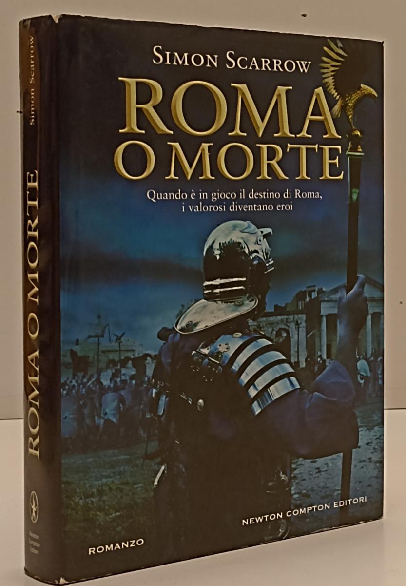 LN- ROMA O MORTE - SIMON SCARROW - NEWTON COMPTON --- 2012 - CS- YFS213