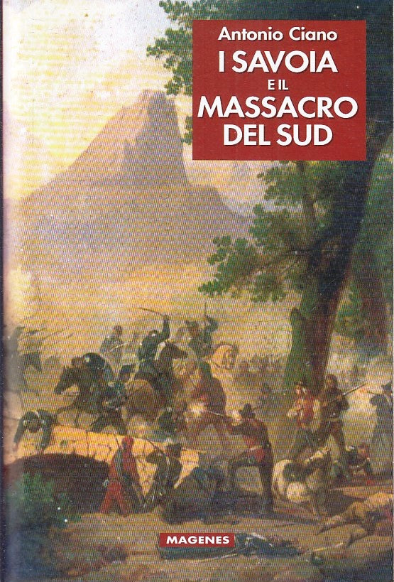 LN- I SAVOIA E IL MASSACRO DEL SUD - ANTONIO CIANO - MAGENES --- 2011- B- YFS669