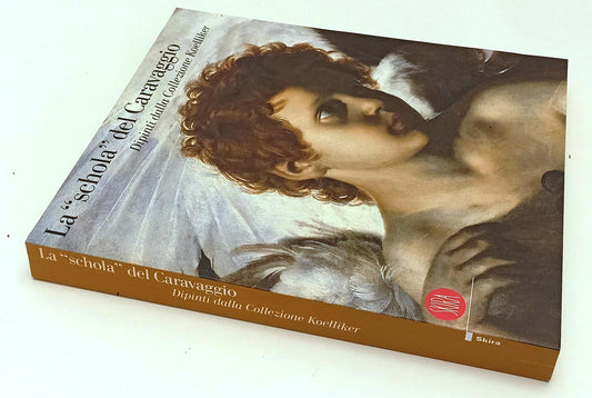 LT- LA SCHOLA DEL CARAVAGGIO DIPINTI COLLEZIONE KOELLIKER- SKIRA- 2006- B-YFS366
