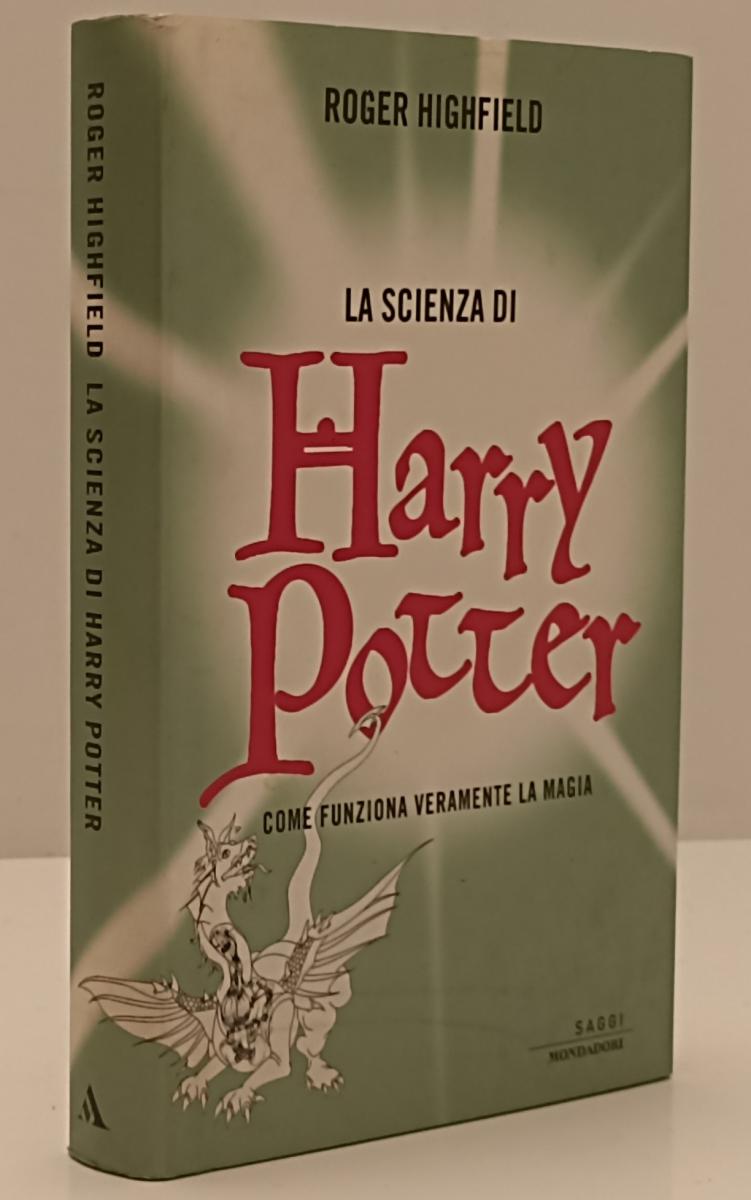 LN- LA SCIENZA DI HARRY POTTER - ROGER HIGHFIELD - MONDADORI --- 2003- CS- YFS33