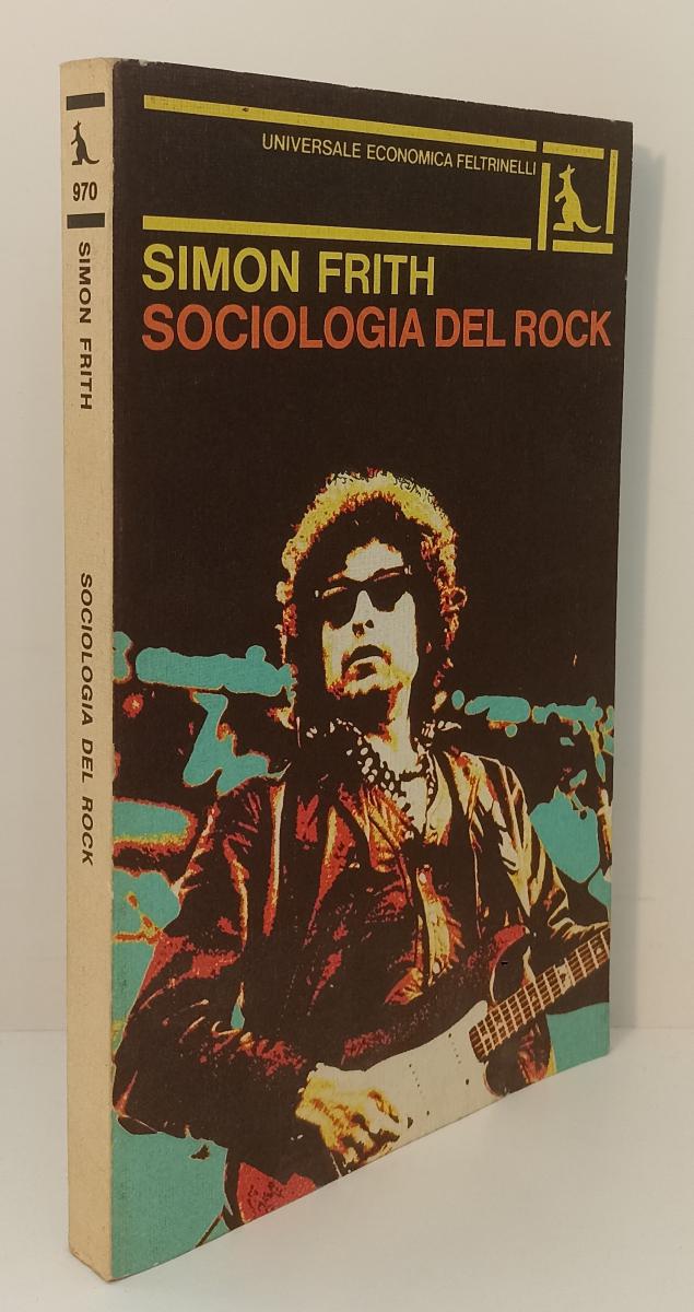 LS- SOCIOLOGIA DEL ROCK - SIMON FRITH - FELTRINELLI- UE- 1a ED.- 1982- B- XFS142