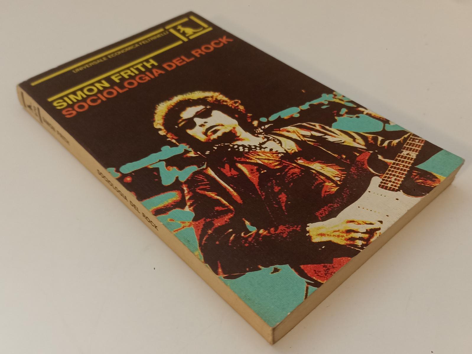 LS- SOCIOLOGIA DEL ROCK - SIMON FRITH - FELTRINELLI- UE- 1a ED.- 1982- B- XFS142