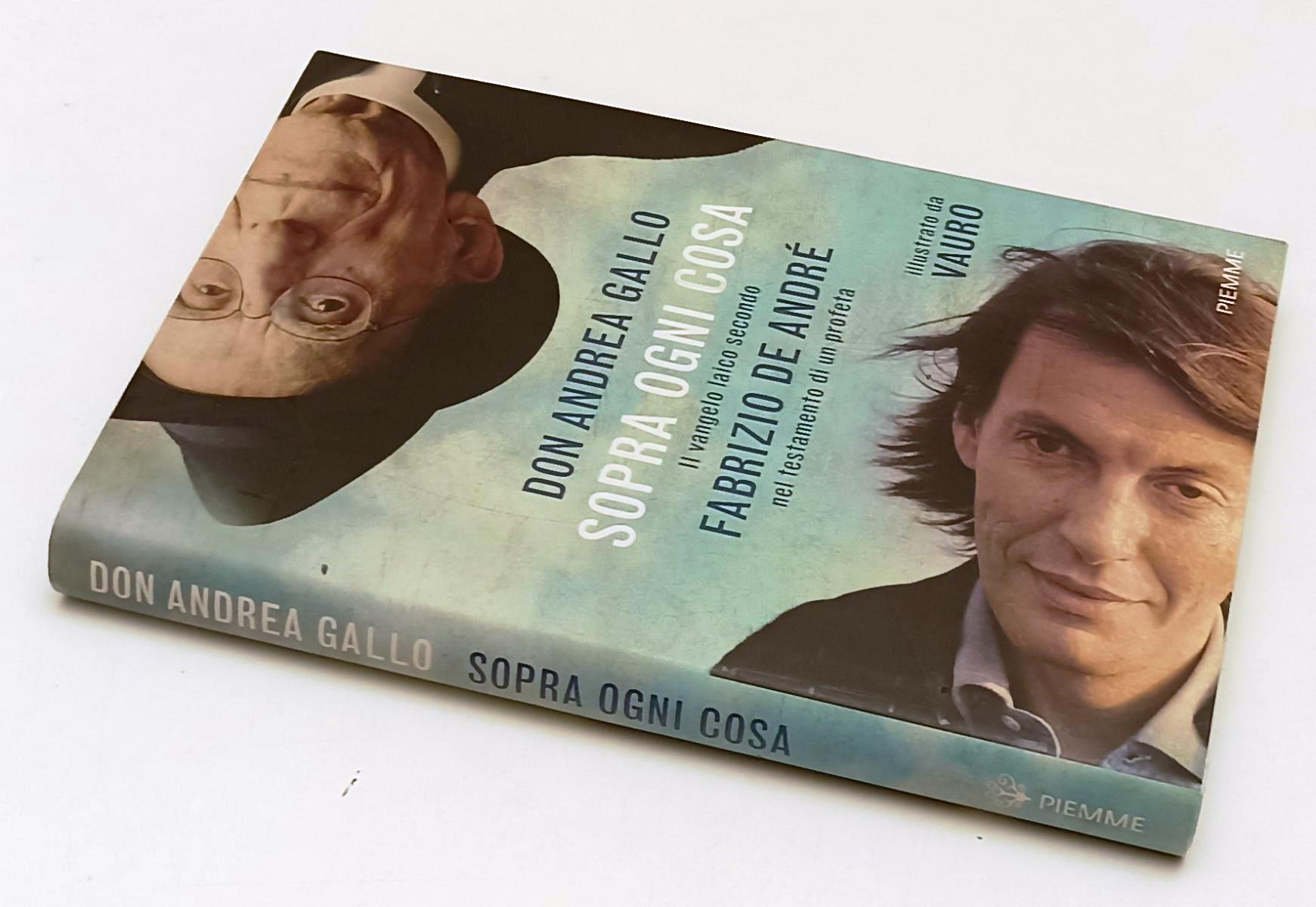 Sopra ogni cosa vangelo De Andre' Vauro- Don Andrea Gallo- Piemme- 1a ed.-XFS137