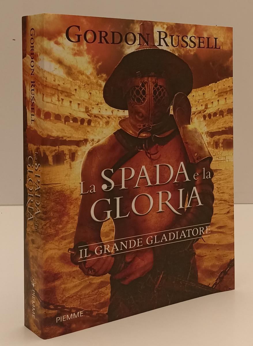 LN- LA SPADA E LA GLORIA GLADIATORE - GORDON RUSSELL - PIEMME--- 2016- B- YFS196