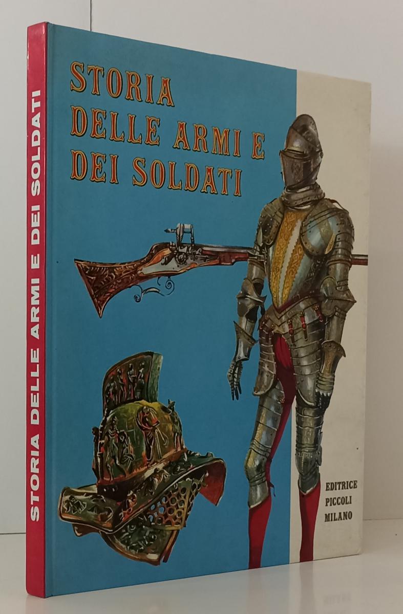 LZ- STORIA DELLE ARMI E DEI SOLDATI ILLUSTRATO - HALEVY - PICCOLI ---- C- YFS104