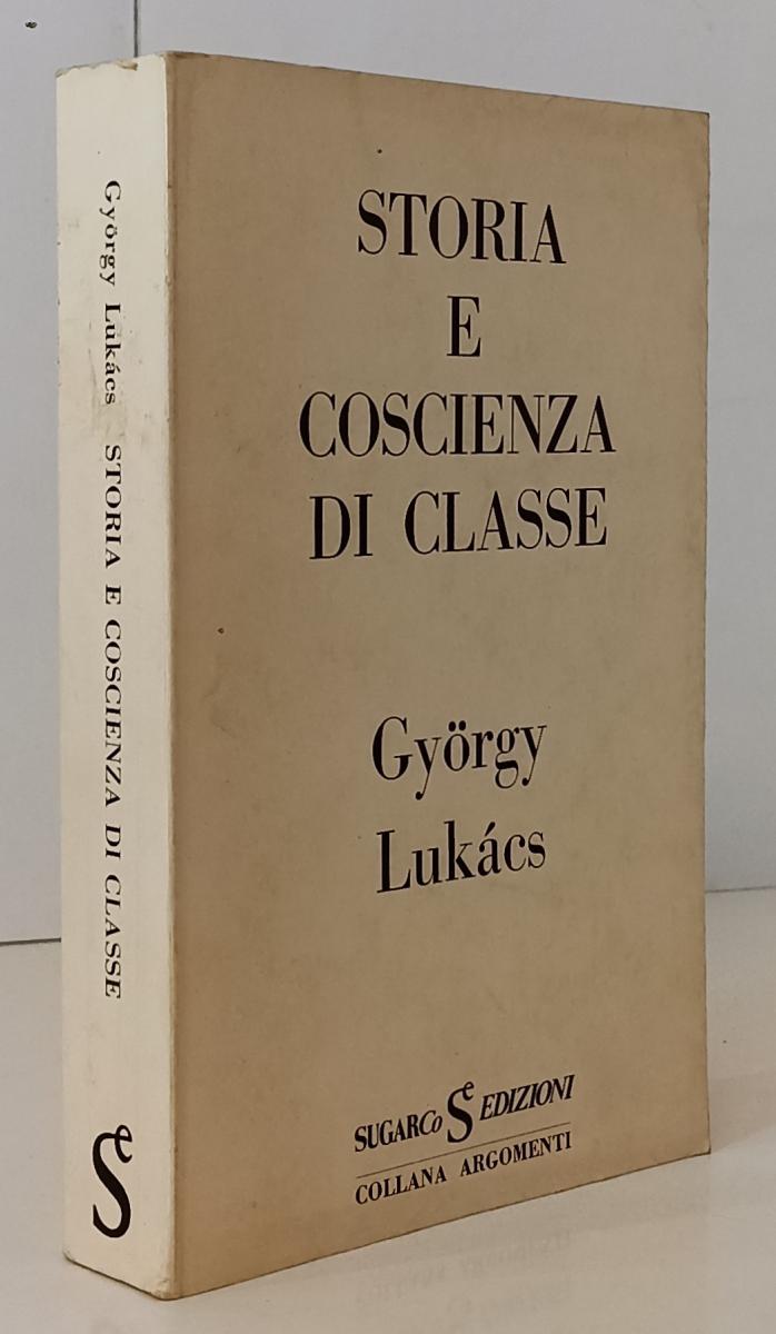 LS- STORIA E COSCIENZA DI CLASSE- GYORGY LUKACS- SUGARCO- ARGOMENTI--- B- YFS172