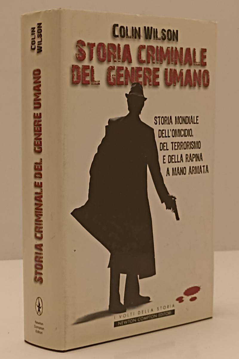 LS- STORIA CRIMINALE DEL GENERE UMANO - COLIN WILSON- NEWTON--- 2008- CS- YFS153