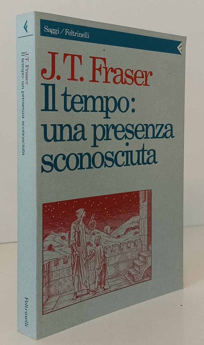 LS- IL TEMPO UNA PRESENZA SCONOSCIUTA- FRASER- FELTRINELLI- SAGGI- 1991-B-XFS136