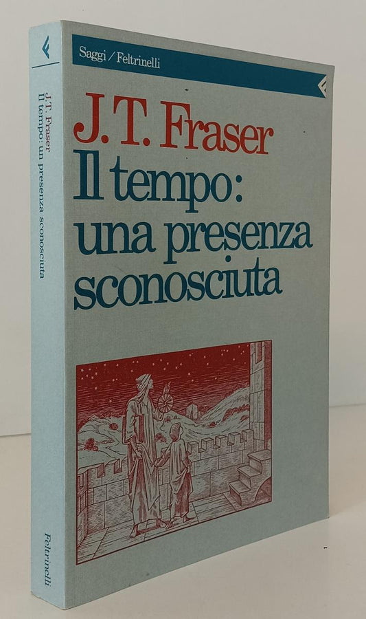 LS- IL TEMPO UNA PRESENZA SCONOSCIUTA- FRASER- FELTRINELLI- SAGGI- 1991-B-XFS136