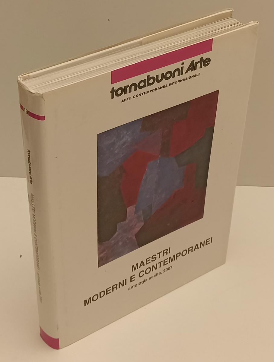 LT- TORNABUONI ARTE CONTEMPORANEA MAESTRI MODERNI ANTOLOGIA SCELTA 2007 - XFS176