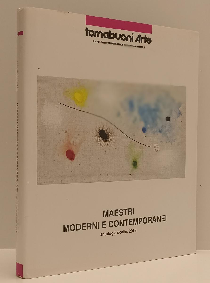 LT- TORNABUONI ARTE CONTEMPORANEA MAESTRI MODERNI ANTOLOGIA SCELTA 2012 - XFS176