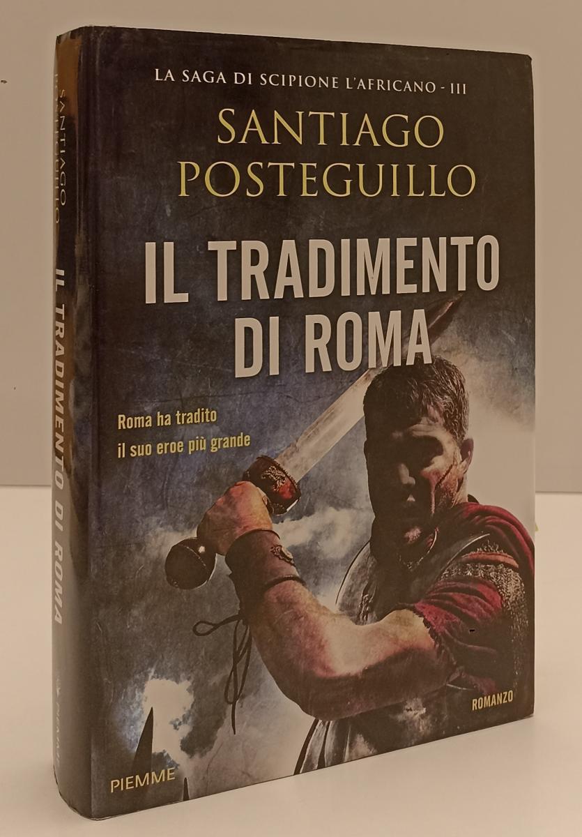LN- IL TRADIMENTO DI ROMA - SANTIAGO POSTEGUILLO - PIEMME --- 2018 - CS- YFS214