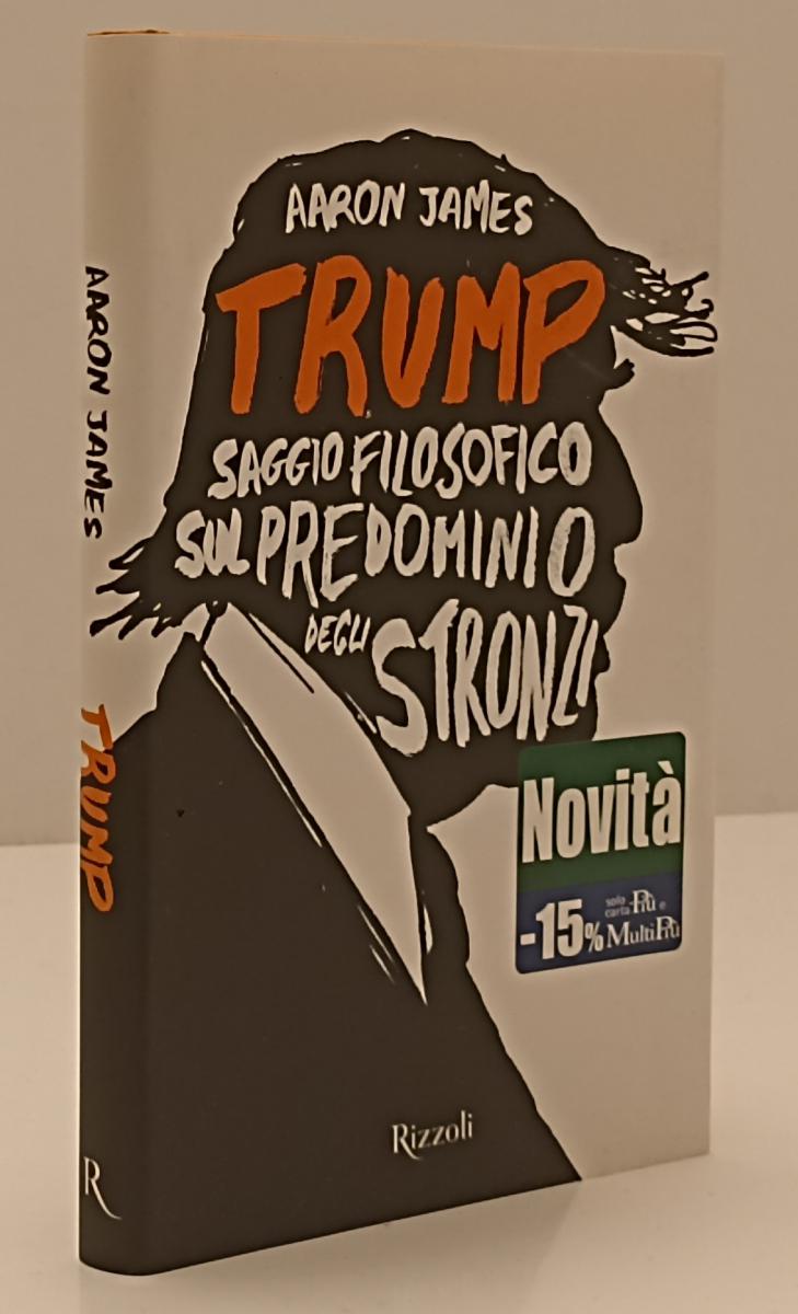 LS- TRUMP SAGGIO FILOSOFICO - AARON JAMES - RIZZOLI --- 2017- CS- YFS180