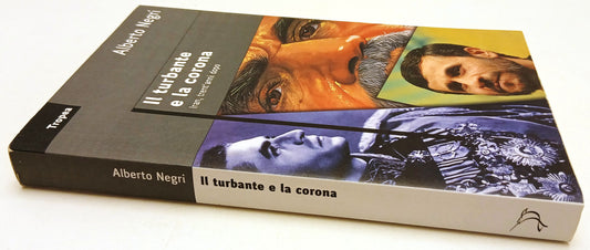 Il turbante e la corona Iran trent'anni - Alberto Negri - Tropea - 1a ed.- ZFS92