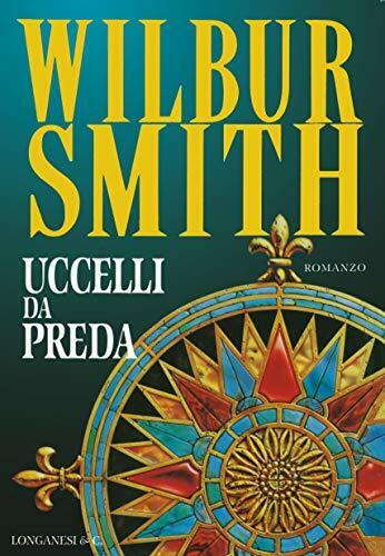 Uccelli da preda - Wilbur Smith - Longanesi La Gaja Scienza - 1a ed. - YFS425