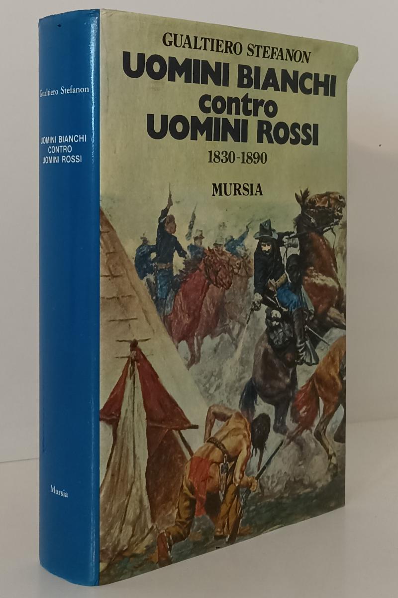 LS- UOMINI BIANCHI CONTRO ROSSI 1830/1890 - STEFANON- MURSIA--- 1985- CS- YFS177