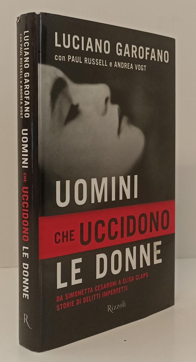 LS- UOMINI CHE UCCIDONO LE DONNE- LUCIANO GAROFANO- RIZZOLI --- 2012- CS- XFS142