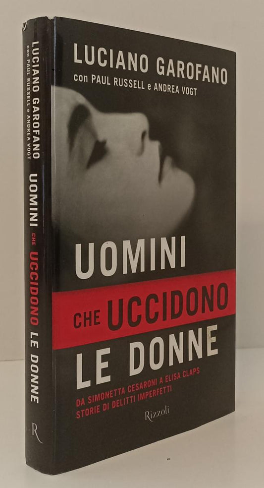LS- UOMINI CHE UCCIDONO LE DONNE- LUCIANO GAROFANO- RIZZOLI --- 2012- CS- XFS142