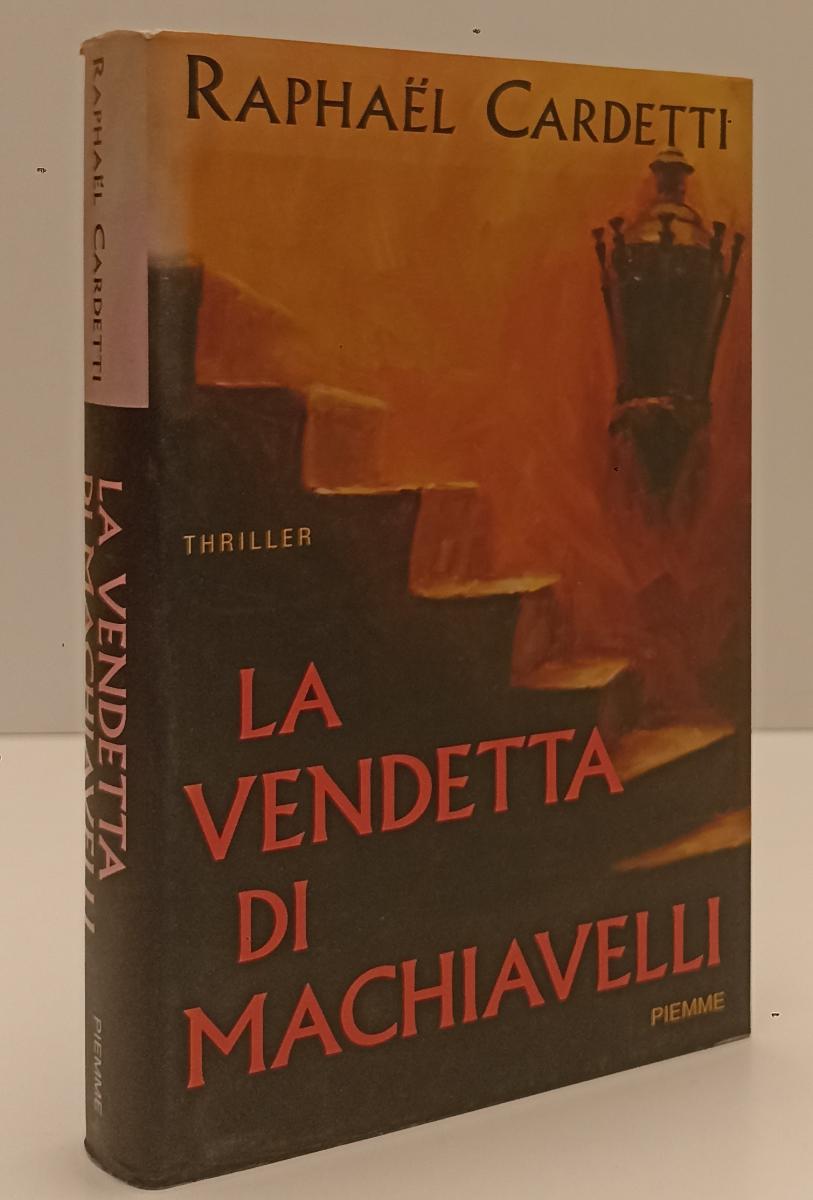 LN- LA VENDETTA DI MACHIAVELLI - RAPHAEL CARDETTI - PIEMME --- 2005 - CS- YFS199