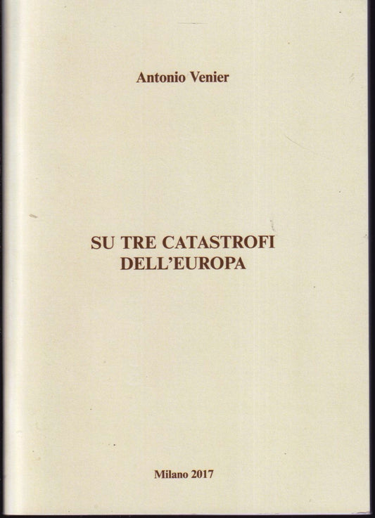 Su tre catastrofi dell'Europa - Antonio Venier - 1a ed. - ZFS18