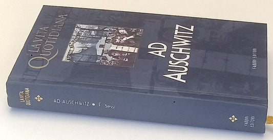 LS- LA VITA QUOTIDIANA AD AUSCHWITZ - FREDIANO SESSI - FABBRI--- 1998- C- YFS971