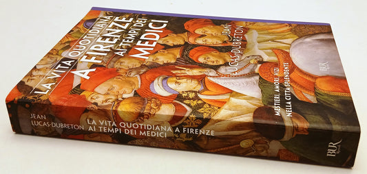 LS- LA VITA QUOTIDIANA A FIRENZE AI TEMPI DEI MEDICI- RIZZOLI- BUR- 2017- YFS488