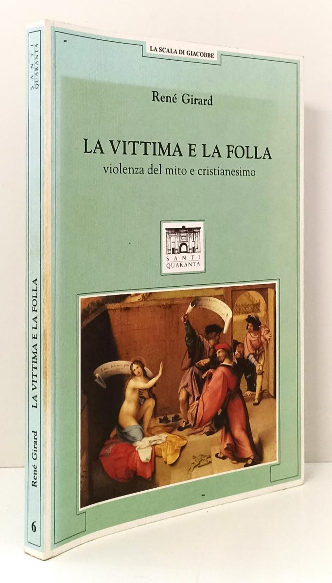 LS- LA VITTIMA E LA FOLLA - RENE' GIRARD - SANTI QUARANTA --- 1998- B- YFS152