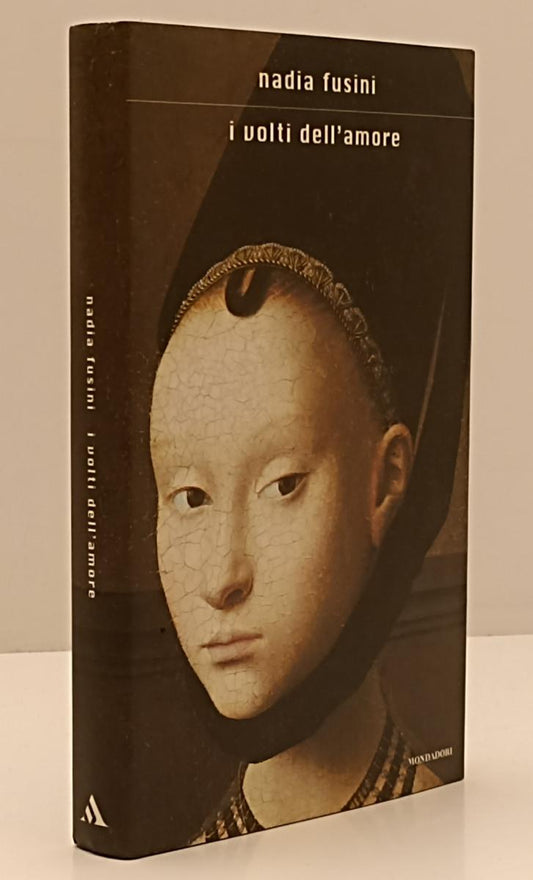 LN- I VOLTI DELL'AMORE - NADIA FUSINI - MONDADORI --- 2003 - CS- YFS187 