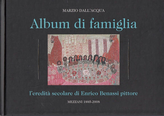 LS- ALBUM DI FAMIGLIA CATALOGO MOSTRA- DALL'ACQUA - MEZZANI --- 2008 - C - YDS84