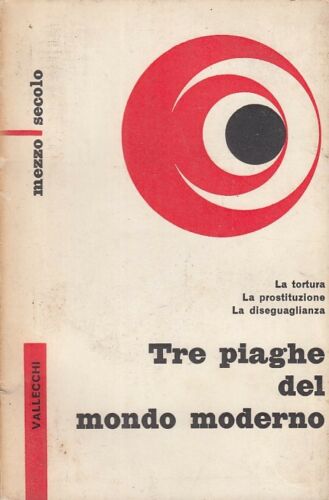 LZ- TRE PIAGHE DEL MONDO MODERNO TORTURA-- VALLECCHI--- 1961- B-ZDS319