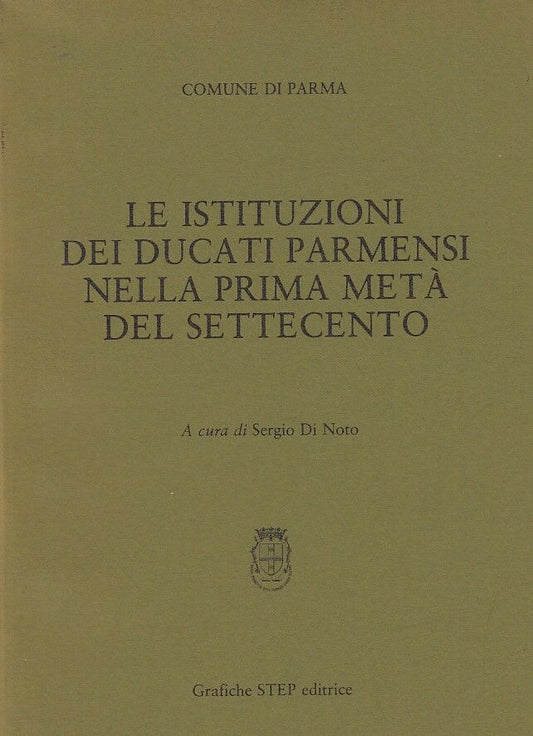 LS- LE ISTITUZIONI DUCATI PARMENSI SETTECENTO - DI NOTO- STEP--- 1980- B- ZDS414