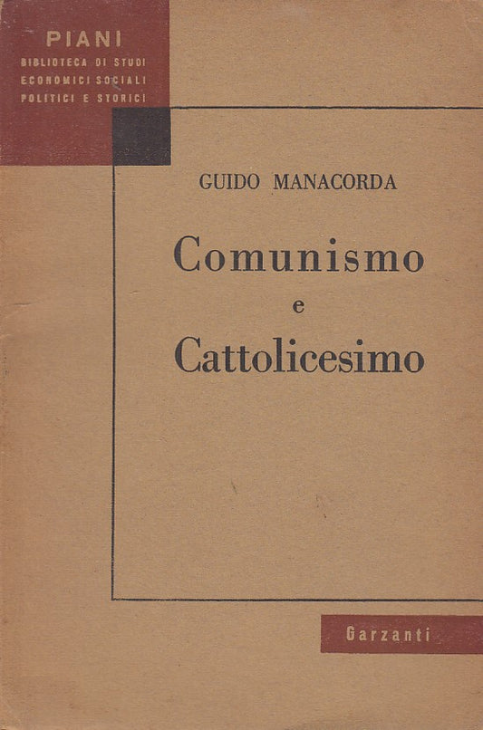 LZ- COMUNISMO E CATTOLICESIMO- MANACORDA- GARZANTI-- 1a ED.- 1953- B- YDS411