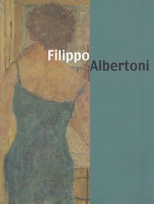 LT- FILIPPO ALBERTONI L'OPERA DIPINTA CATALOGO MOSTRA-- MUSEI--- 2013- B- YDS456
