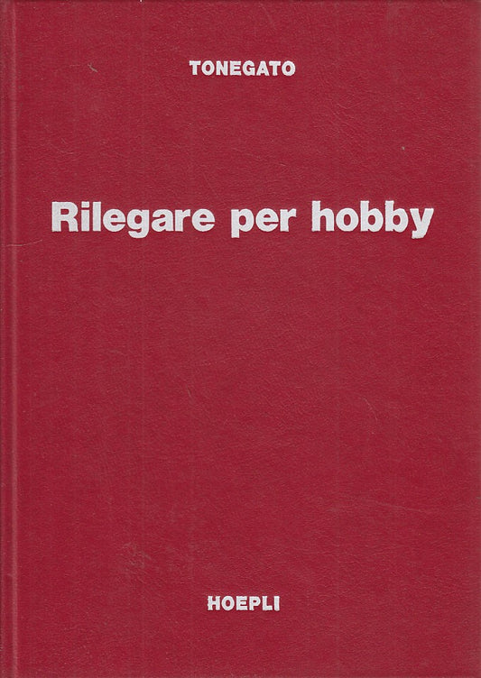 LZ- RILEGARE PER HOBBY- TONEGATO- HOEPLI--- 1971- C- YDS169