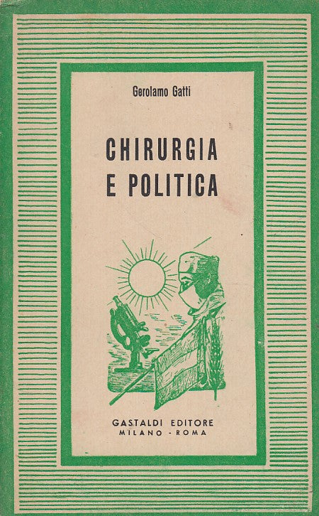 LZ- CHIRURGIA E POLITICA - GEROLAMO GATTI - GASTALDI --- 1950 - B - YDS192