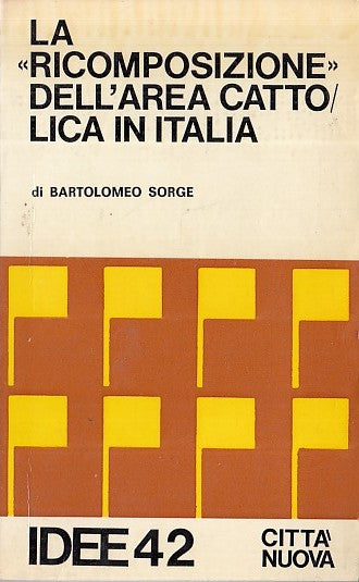 LZ- LA RICOMPOSIZIONE DELL'AREA CATTOLICA IN ITALIA - SORGE ---- 1979- B- YDS416