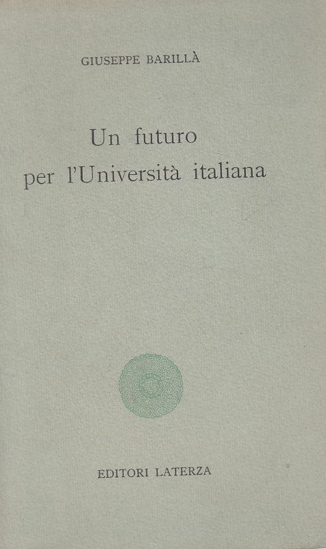 LZ- UN FUTURO PER L'UNIVERSITA' ITALIANA- BARILLA'- LATERZA--- 1961 - B - YDS426