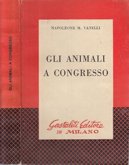 LN- GLI ANIMALI A CONGRESSO - VANELLI - GASTALDI -- 1a ED. - 1955 - B - XDS2