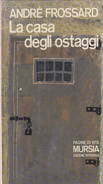 LN- LA CASA DEGLI OSTAGGI - FROSSARD - MURSIA- PAGINE DI VITA-- 1973- CS- YDS481