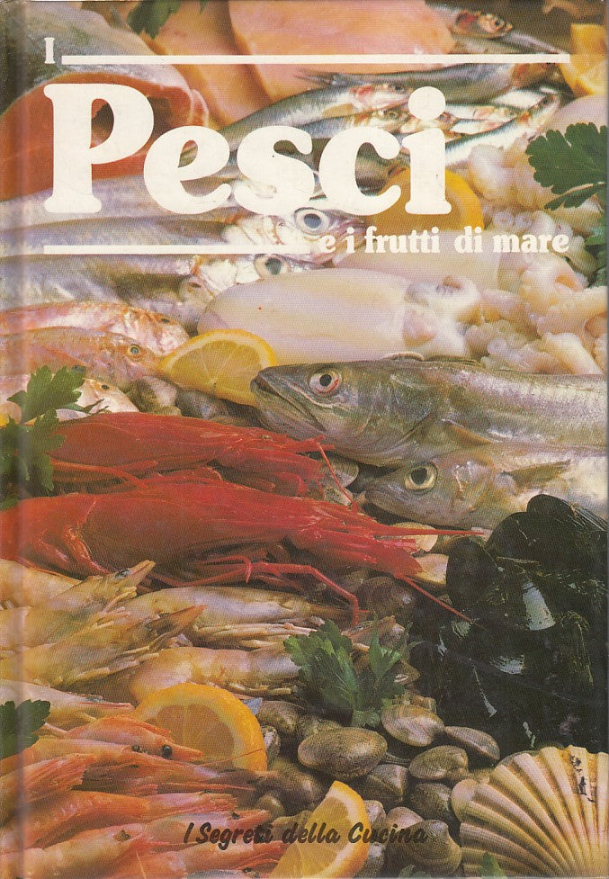 LK- I PESCI E I FRUTTI DI MARE RICETTE-- VALLARDI--- 1988- C- YDS379