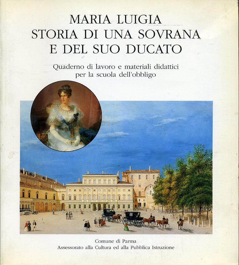 LS- MARIA LUIGIA STORIA DI UNA SOVRANA SUO DUCATO-- COMUNE PARMA--- 1992- B- WPR