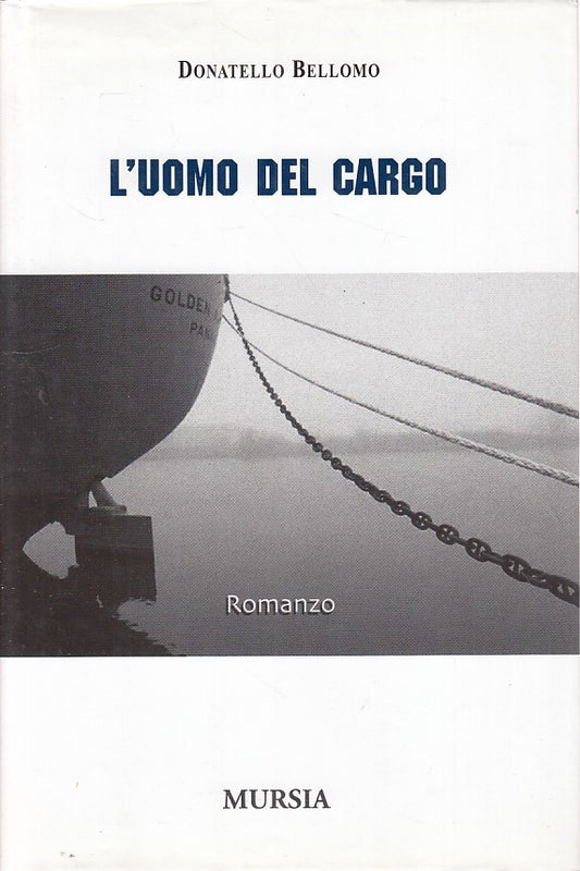 LN- L'UOMO DEL CARGO- BELLOMO- MURSIA- ROMANZI-- 2005- CS- ZDS428