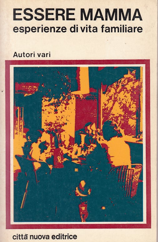 LN- ESSERE MAMMA ESPERIENZE DI VITA FAMILIARE-- CITTA' NUOVA--- 1979- B - ZDS247