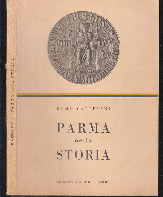 LS- PARMA NELLA STORIA - REMO CATTELANI - EDIZIONI ALLEGRI --- 1957 - B - WPR